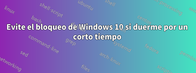 Evite el bloqueo de Windows 10 si duerme por un corto tiempo