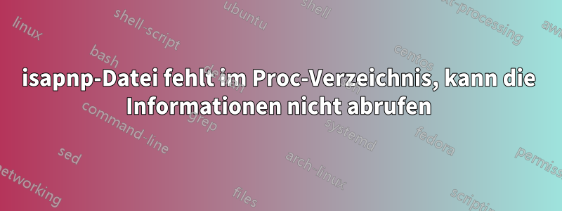 isapnp-Datei fehlt im Proc-Verzeichnis, kann die Informationen nicht abrufen