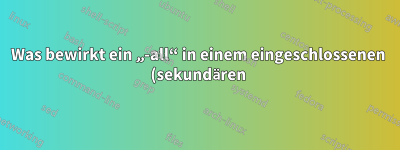 Was bewirkt ein „-all“ in einem eingeschlossenen (sekundären) SPF-Eintrag?