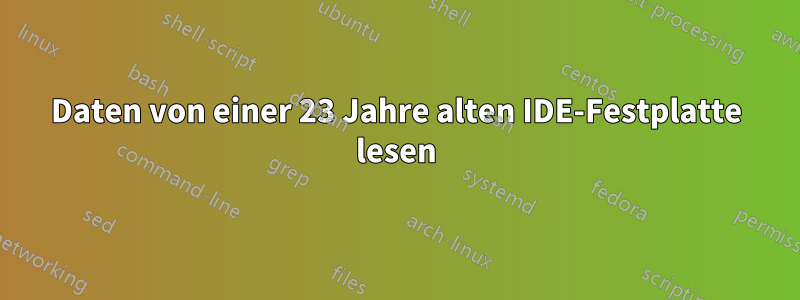 Daten von einer 23 Jahre alten IDE-Festplatte lesen