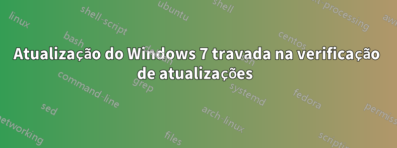 Atualização do Windows 7 travada na verificação de atualizações 