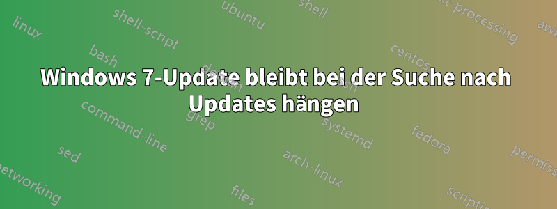 Windows 7-Update bleibt bei der Suche nach Updates hängen 