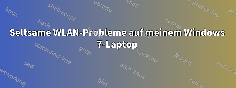 Seltsame WLAN-Probleme auf meinem Windows 7-Laptop