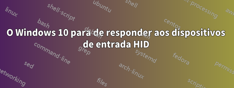 O Windows 10 para de responder aos dispositivos de entrada HID