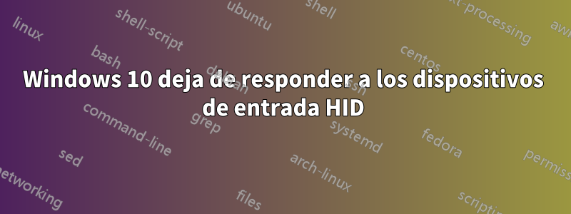 Windows 10 deja de responder a los dispositivos de entrada HID