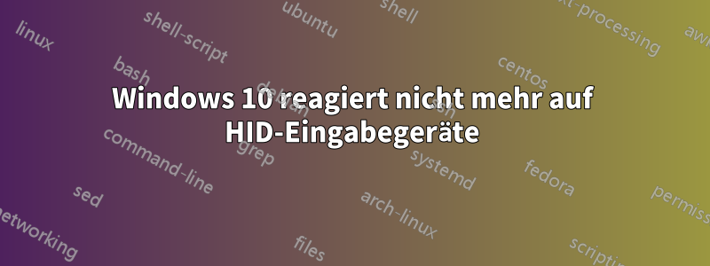 Windows 10 reagiert nicht mehr auf HID-Eingabegeräte