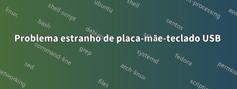 Problema estranho de placa-mãe-teclado USB