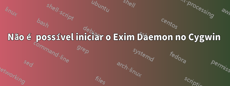 Não é possível iniciar o Exim Daemon no Cygwin