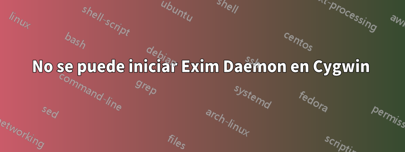 No se puede iniciar Exim Daemon en Cygwin