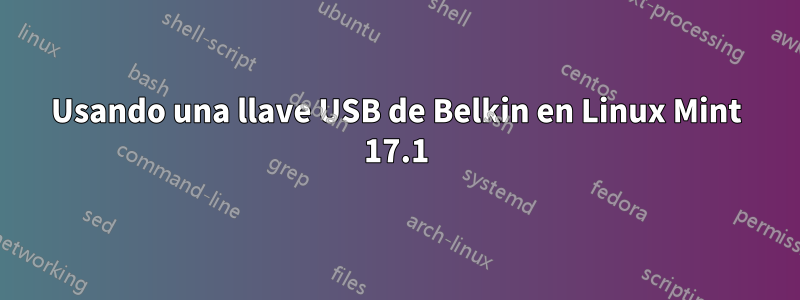 Usando una llave USB de Belkin en Linux Mint 17.1