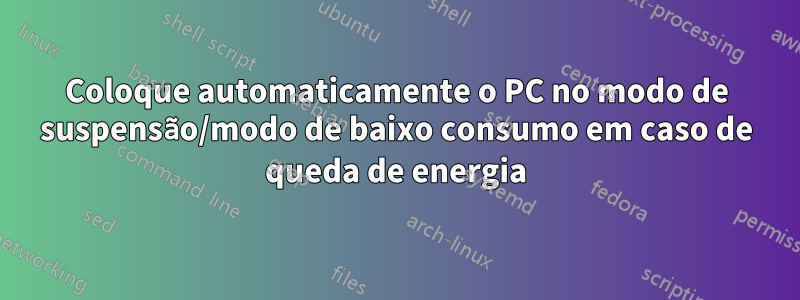 Coloque automaticamente o PC no modo de suspensão/modo de baixo consumo em caso de queda de energia