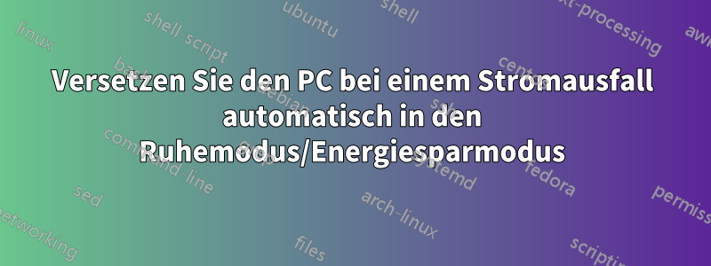 Versetzen Sie den PC bei einem Stromausfall automatisch in den Ruhemodus/Energiesparmodus