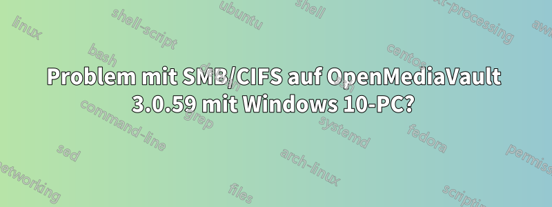 Problem mit SMB/CIFS auf OpenMediaVault 3.0.59 mit Windows 10-PC?