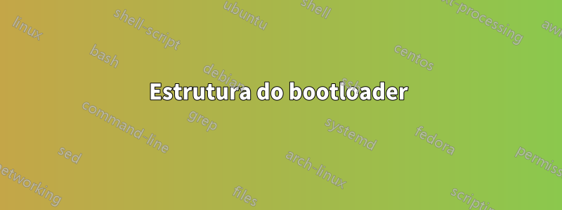 Estrutura do bootloader