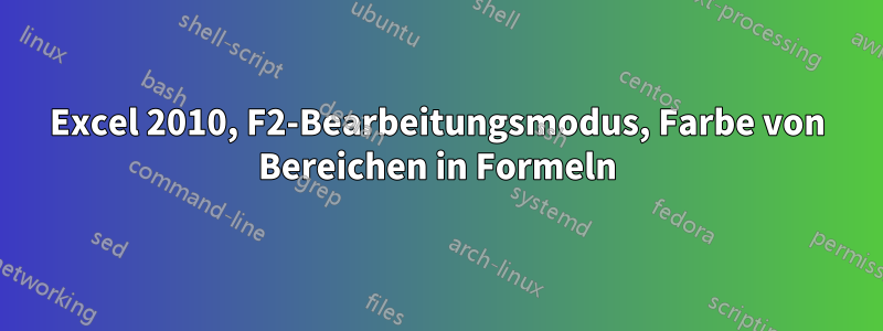 Excel 2010, F2-Bearbeitungsmodus, Farbe von Bereichen in Formeln