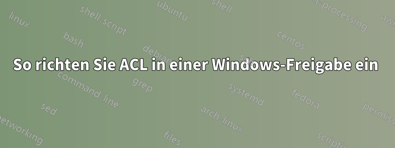 So richten Sie ACL in einer Windows-Freigabe ein