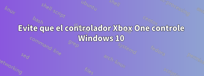 Evite que el controlador Xbox One controle Windows 10