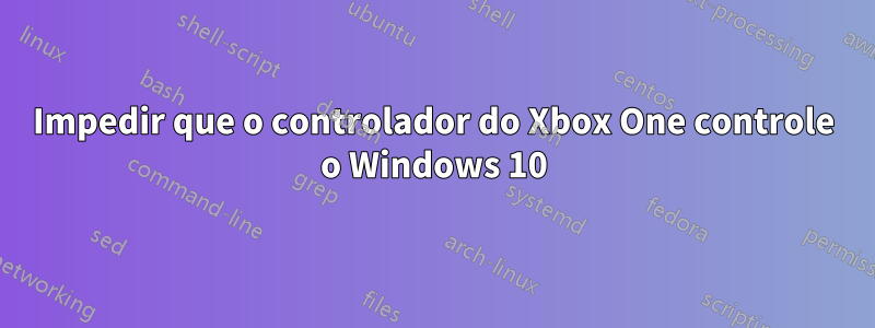 Impedir que o controlador do Xbox One controle o Windows 10