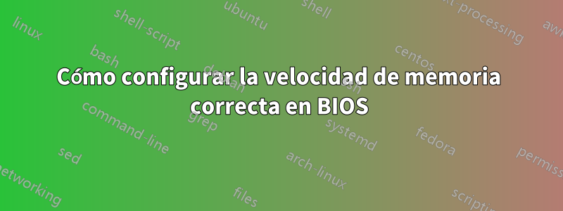 Cómo configurar la velocidad de memoria correcta en BIOS