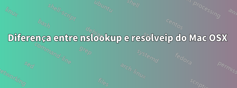 Diferença entre nslookup e resolveip do Mac OSX