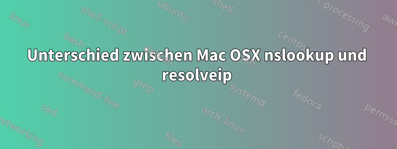 Unterschied zwischen Mac OSX nslookup und resolveip