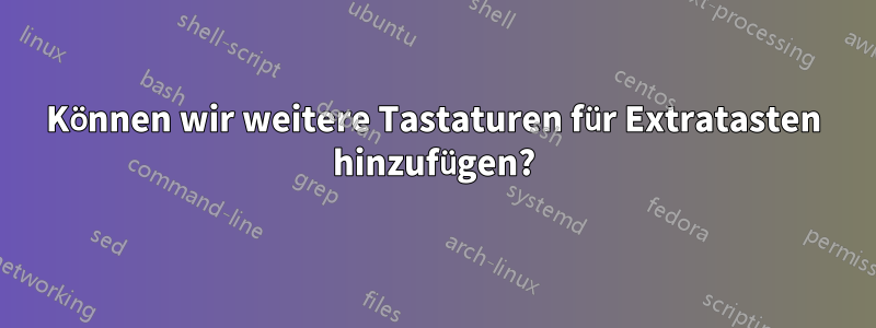 Können wir weitere Tastaturen für Extratasten hinzufügen?