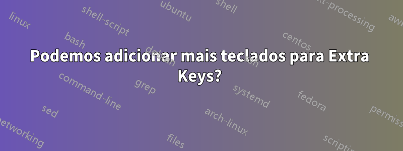 Podemos adicionar mais teclados para Extra Keys?