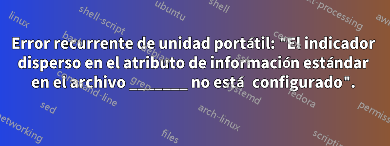 Error recurrente de unidad portátil: "El indicador disperso en el atributo de información estándar en el archivo _______ no está configurado".