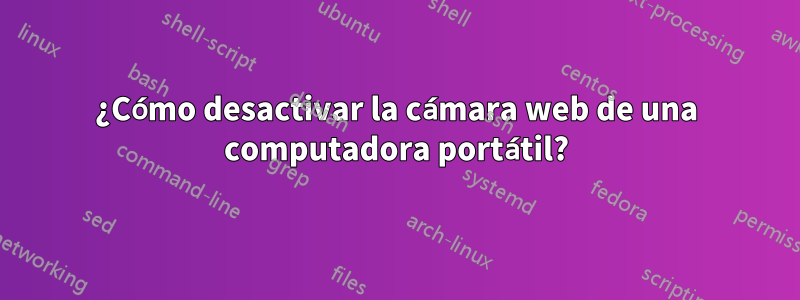 ¿Cómo desactivar la cámara web de una computadora portátil?