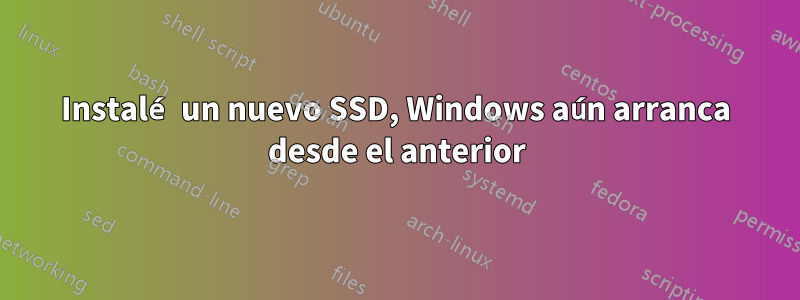 Instalé un nuevo SSD, Windows aún arranca desde el anterior