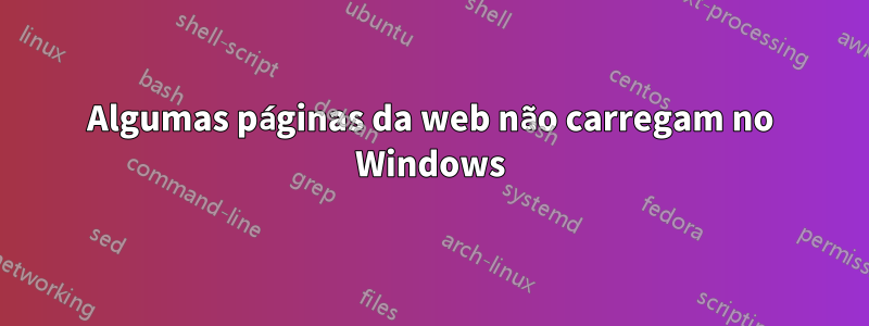 Algumas páginas da web não carregam no Windows