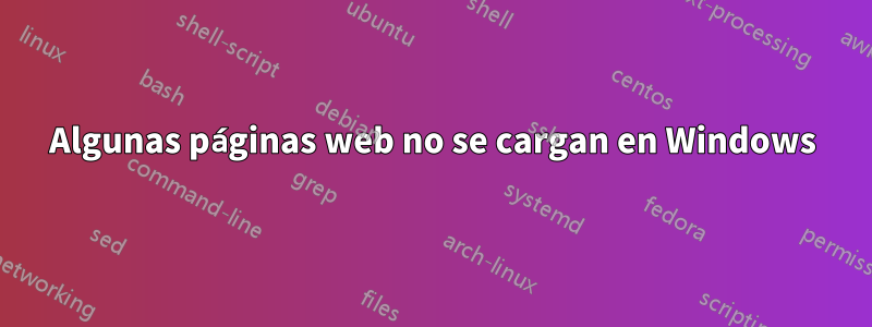 Algunas páginas web no se cargan en Windows