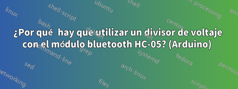 ¿Por qué hay que utilizar un divisor de voltaje con el módulo bluetooth HC-05? (Arduino) 