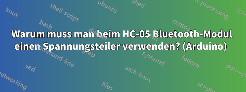 Warum muss man beim HC-05 Bluetooth-Modul einen Spannungsteiler verwenden? (Arduino) 