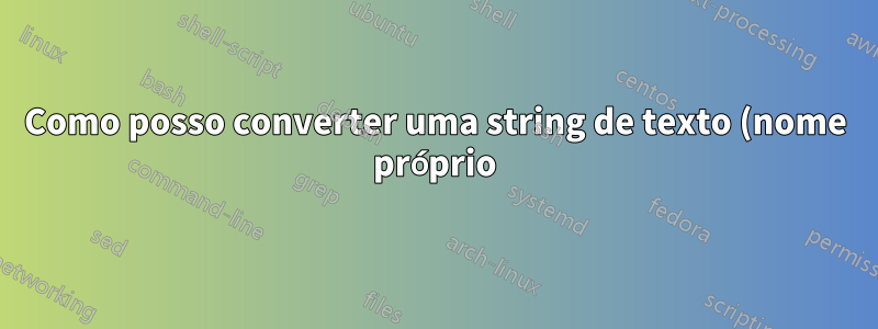 Como posso converter uma string de texto (nome próprio) em um número no Excel?