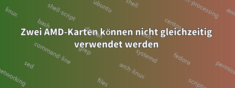 Zwei AMD-Karten können nicht gleichzeitig verwendet werden