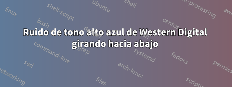 Ruido de tono alto azul de Western Digital girando hacia abajo