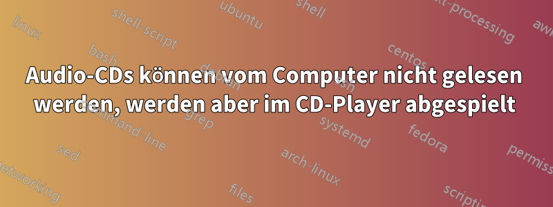 Audio-CDs können vom Computer nicht gelesen werden, werden aber im CD-Player abgespielt