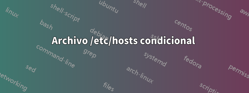 Archivo /etc/hosts condicional