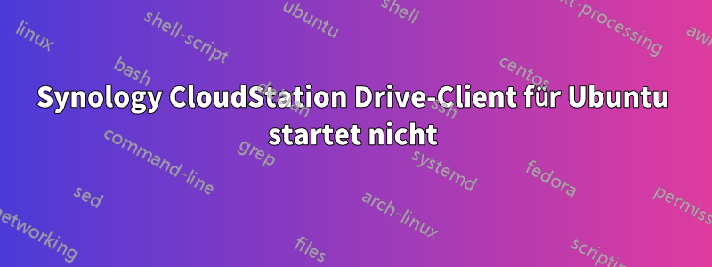 Synology CloudStation Drive-Client für Ubuntu startet nicht