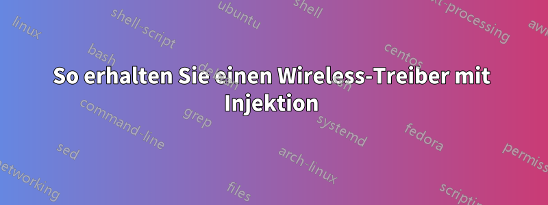 So erhalten Sie einen Wireless-Treiber mit Injektion