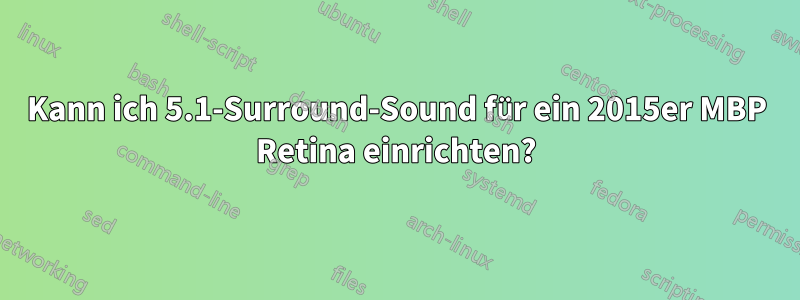 Kann ich 5.1-Surround-Sound für ein 2015er MBP Retina einrichten?