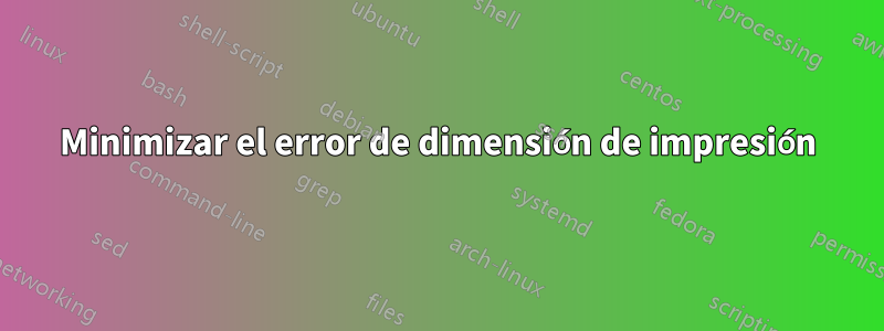 Minimizar el error de dimensión de impresión