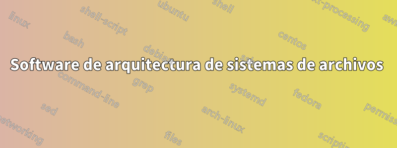 Software de arquitectura de sistemas de archivos