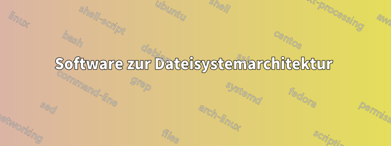 Software zur Dateisystemarchitektur