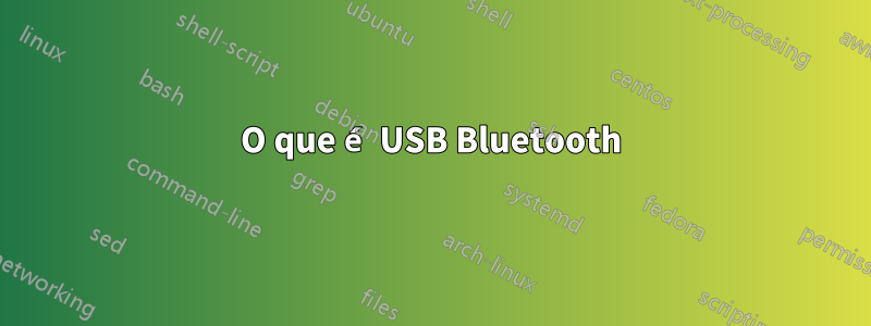O que é USB Bluetooth