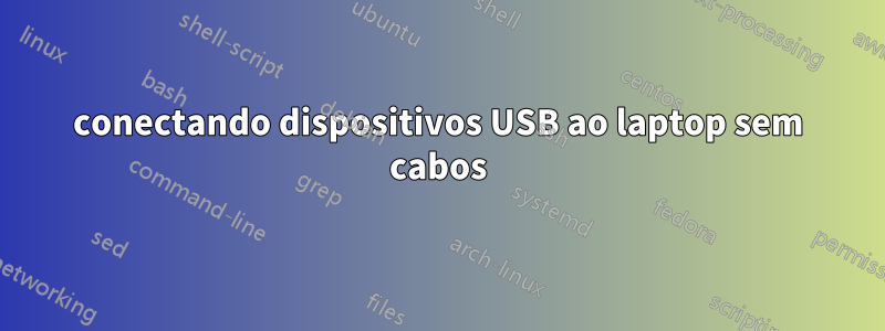 conectando dispositivos USB ao laptop sem cabos