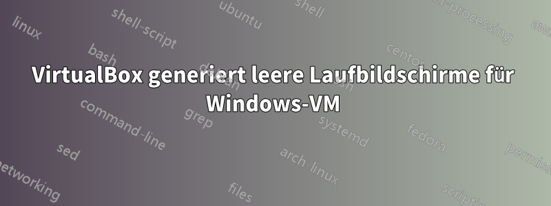 VirtualBox generiert leere Laufbildschirme für Windows-VM