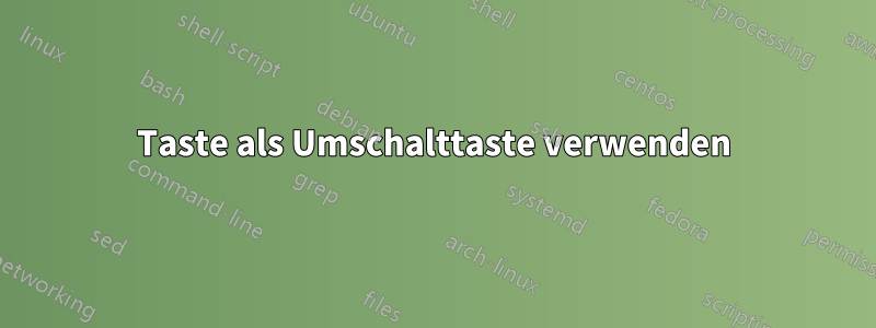 Taste als Umschalttaste verwenden