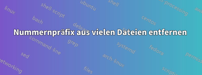 Nummernpräfix aus vielen Dateien entfernen